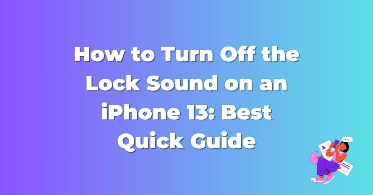 How to Turn Off the Lock Sound on an iPhone 13: Best Quick Guide